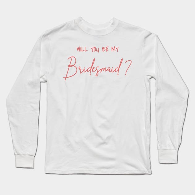 Will You Be My Bridesmaid Rose Script Long Sleeve T-Shirt by cre8tive-liv